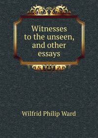 Witnesses to the unseen, and other essays