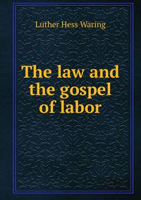The law and the gospel of labor