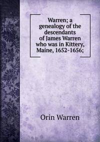 Warren; a genealogy of the descendants of James Warren who was in Kittery, Maine, 1652-1656;