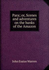 Para; or, Scenes and adventures on the banks of the Amazon