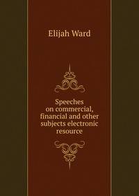 Speeches on commercial, financial and other subjects electronic resource