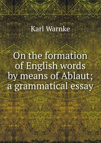 On the formation of English words by means of Ablaut; a grammatical essay