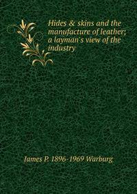 Hides &amp; skins and the manufacture of leather; a layman's view of the industry