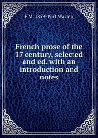French prose of the 17 century, selected and ed. with an introduction and notes