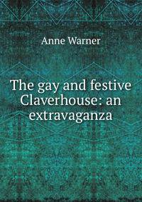 The gay and festive Claverhouse: an extravaganza