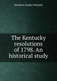 The Kentucky resolutions of 1798. An historical study