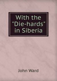 With the "Die-hards" in Siberia