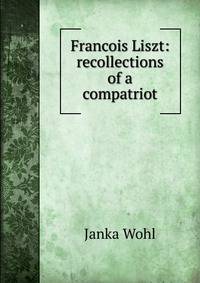 Francois Liszt: recollections of a compatriot