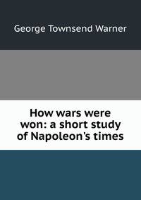 How wars were won: a short study of Napoleon's times