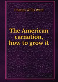 The American carnation, how to grow it