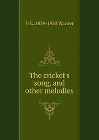 The cricket's song, and other melodies