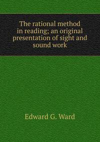 The rational method in reading; an original presentation of sight and sound work