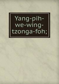 Yang-pih-we-wing-tzonga-foh;