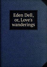 Eden Dell, or, Love's wanderings