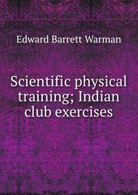 Scientific physical training; Indian club exercises