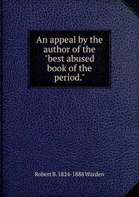 An appeal by the author of the "best abused book of the period."