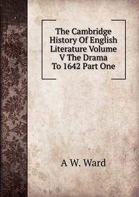 The Cambridge History Of English Literature Volume V The Drama To 1642 Part One