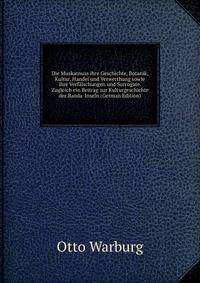 Die Muskatnuss ihre Geschichte, Botanik, Kultur, Handel und Verwerthung sowie ihre Verf?lschungen und Surrogate. Zugleich ein Beitrag zur Kulturgeschichte der Banda-Inseln (German Edition)
