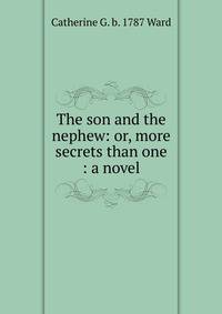 The son and the nephew: or, more secrets than one : a novel