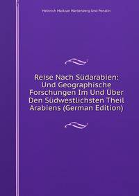 Reise Nach S?darabien: Und Geographische Forschungen Im Und ?ber Den S?dwestlichsten Theil Arabiens (German Edition)