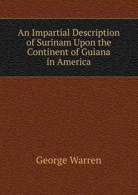 An Impartial Description of Surinam Upon the Continent of Guiana in America