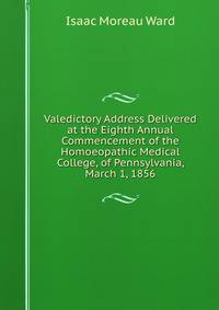 Valedictory Address Delivered at the Eighth Annual Commencement of the Homoeopathic Medical College, of Pennsylvania, March 1, 1856