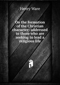 On the formation of the Christian character: addressed to those who are seeking to lead a religious life