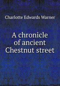 A chronicle of ancient Chestnut street