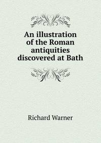 An illustration of the Roman antiquities discovered at Bath
