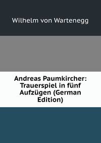 Andreas Paumkircher: Trauerspiel in f?nf Aufz?gen (German Edition)