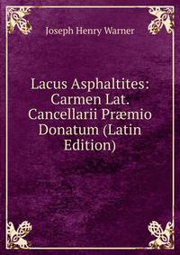 Lacus Asphaltites: Carmen Lat. Cancellarii Pr?mio Donatum (Latin Edition)