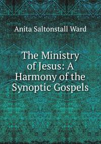 The Ministry of Jesus: A Harmony of the Synoptic Gospels