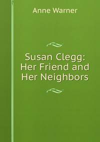 Susan Clegg: Her Friend and Her Neighbors
