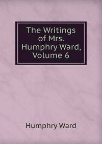 The Writings of Mrs. Humphry Ward, Volume 6
