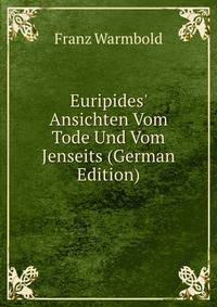 Euripides' Ansichten Vom Tode Und Vom Jenseits (German Edition)