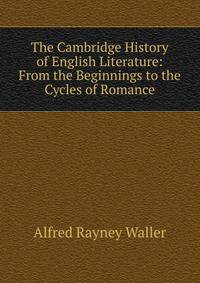 The Cambridge History of English Literature: From the Beginnings to the Cycles of Romance