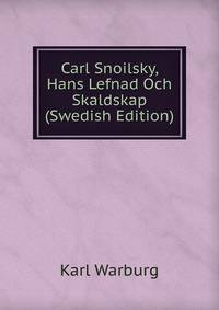 Carl Snoilsky, Hans Lefnad Och Skaldskap (Swedish Edition)