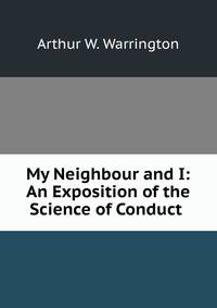 My Neighbour and I: An Exposition of the Science of Conduct .