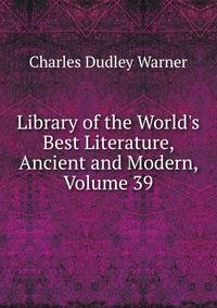 Library of the World's Best Literature, Ancient and Modern, Volume 39