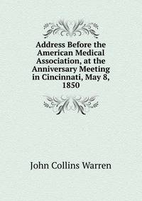 Address Before the American Medical Association, at the Anniversary Meeting in Cincinnati, May 8, 1850