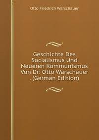 Geschichte Des Socialismus Und Neueren Kommunismus Von Dr: Otto Warschauer . (German Edition)