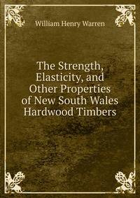 The Strength, Elasticity, and Other Properties of New South Wales Hardwood Timbers