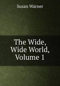 The Wide, Wide World, Volume 1