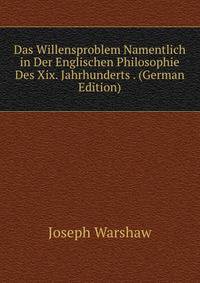 Das Willensproblem Namentlich in Der Englischen Philosophie Des Xix. Jahrhunderts . (German Edition)