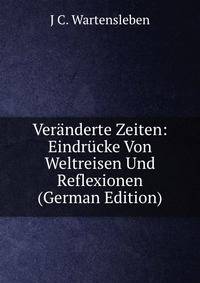 Ver?nderte Zeiten: Eindr?cke Von Weltreisen Und Reflexionen (German Edition)