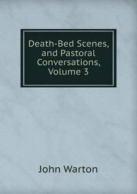 Death-Bed Scenes, and Pastoral Conversations, Volume 3