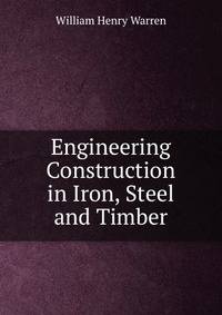 Engineering Construction in Iron, Steel and Timber