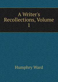 A Writer's Recollections, Volume 1