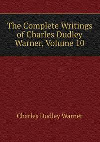 The Complete Writings of Charles Dudley Warner, Volume 10