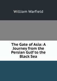 The Gate of Asia: A Journey from the Persian Gulf to the Black Sea